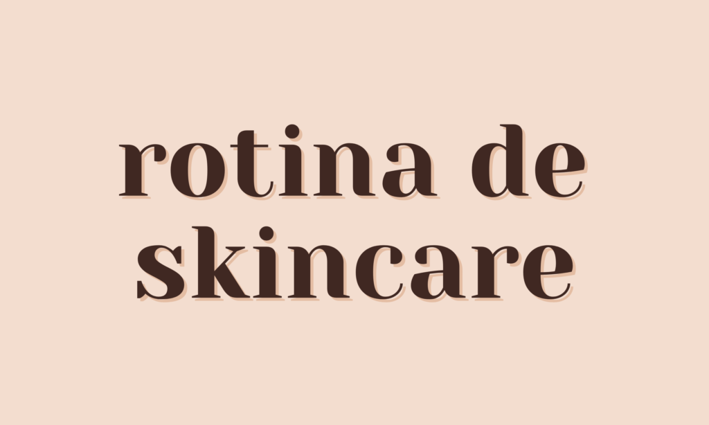 Rotina de skincare