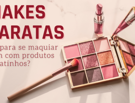 Maquiagem barata e boa: Dá para se maquiar bem com produtos de beleza baratos?